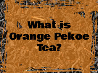 "What is orange pekoe tea?" with an orange background overlayed on top of black tea.