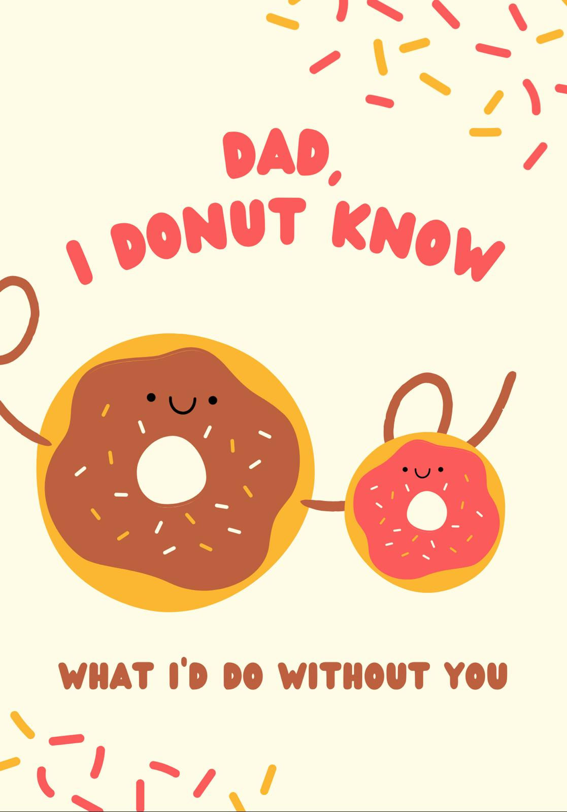 Dad, I donut know whati'd do without you