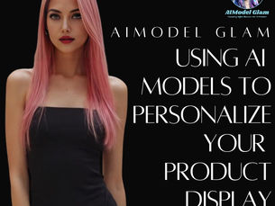 Using AI Models to Personalize Your Product Display | AIModel Glam