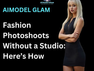 Fashion Photoshoots Without a Studio: Here’s How | AIModel Glam