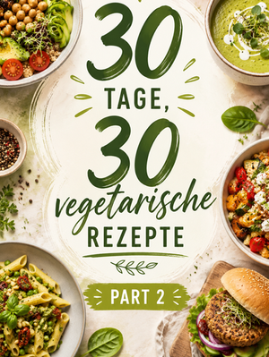 30 Tage – 30 vegetarische Rezepte | Part 2 🌿