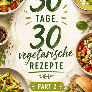 30 Tage – 30 vegetarische Rezepte | Part 2 🌿