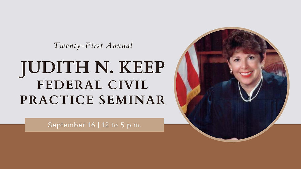 Judith N. Keep Federal Civil Practice Seminar