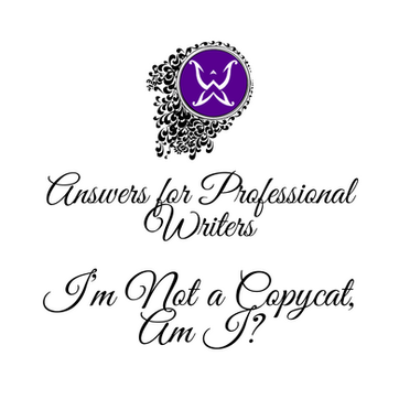 Answers for Professional Writers: I’m Not a Copycat, Am I?