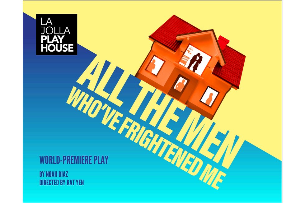La Jolla Playhouse - All the men who've frightened me