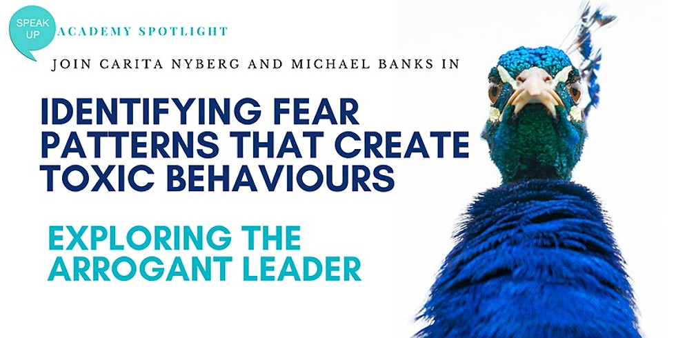 Identifying Fear Patterns that Create Toxic Behaviours - The Arrogant Leader