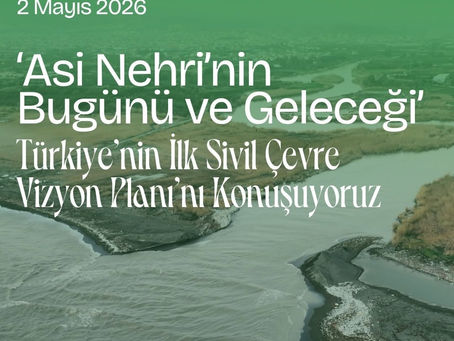 Asi Nehri'nin Bugünü ve Geleceği, Türkiye'nin İlk Sivil Çevre Vizyon Planı ve İstanbul Perspektifini Konunun Uzmanları İle Konuştuk..