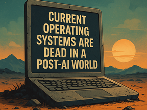 Current Operating Systems are Dead in a Post AI World