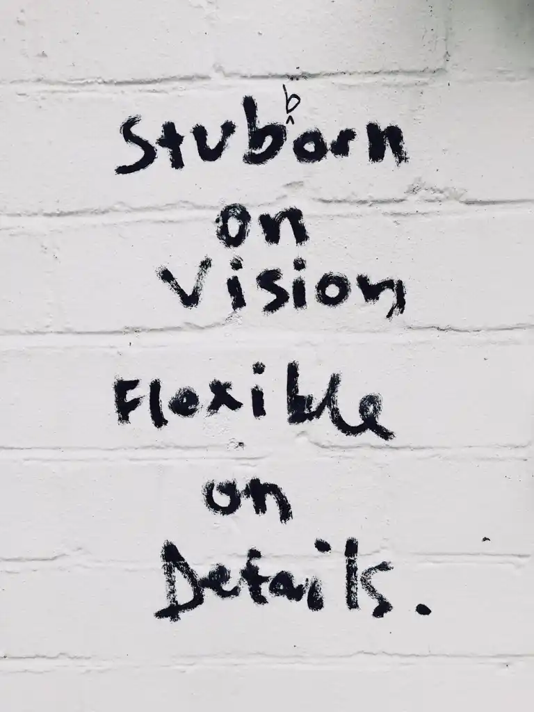 Stubborn on vision flexible on details