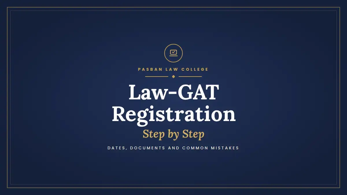 Law-GAT registration step by step: dates, documents and common mistakes, a guide from Pasban Law College.