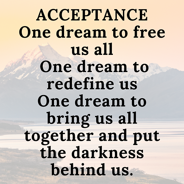 Acceptance One dream to free us all one dream to redefine us one dream to bring us all tog