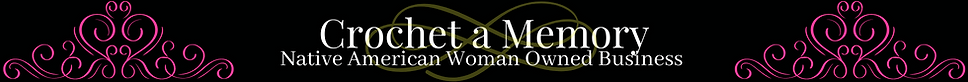 Crochet a Memory - Native American Woman Owned Business  
