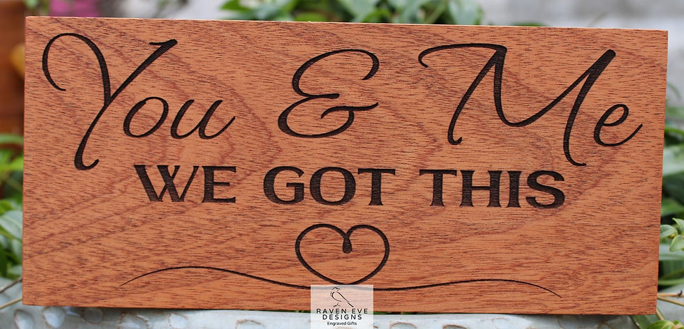 'You & Me We Got This' Engraved Solid Wood Sign