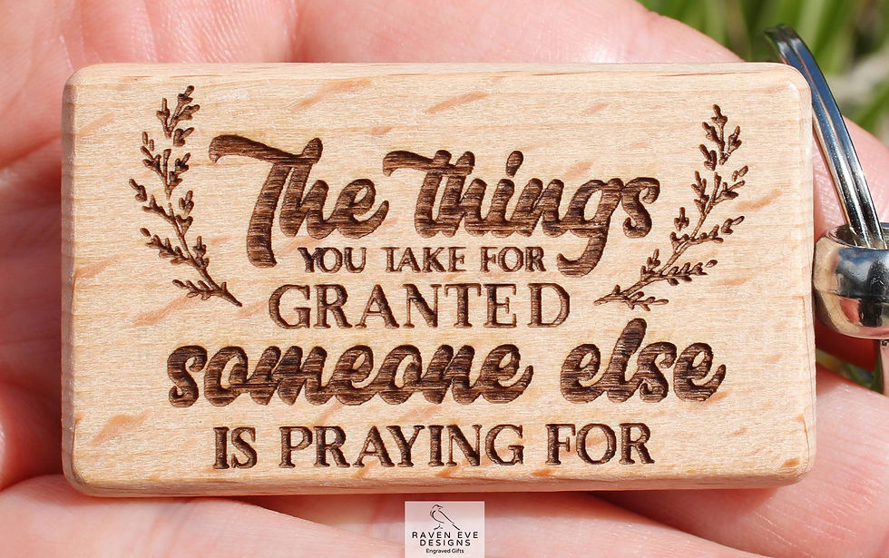 'The Things You Take For Granted' Engraved Wooden Beech Keyring