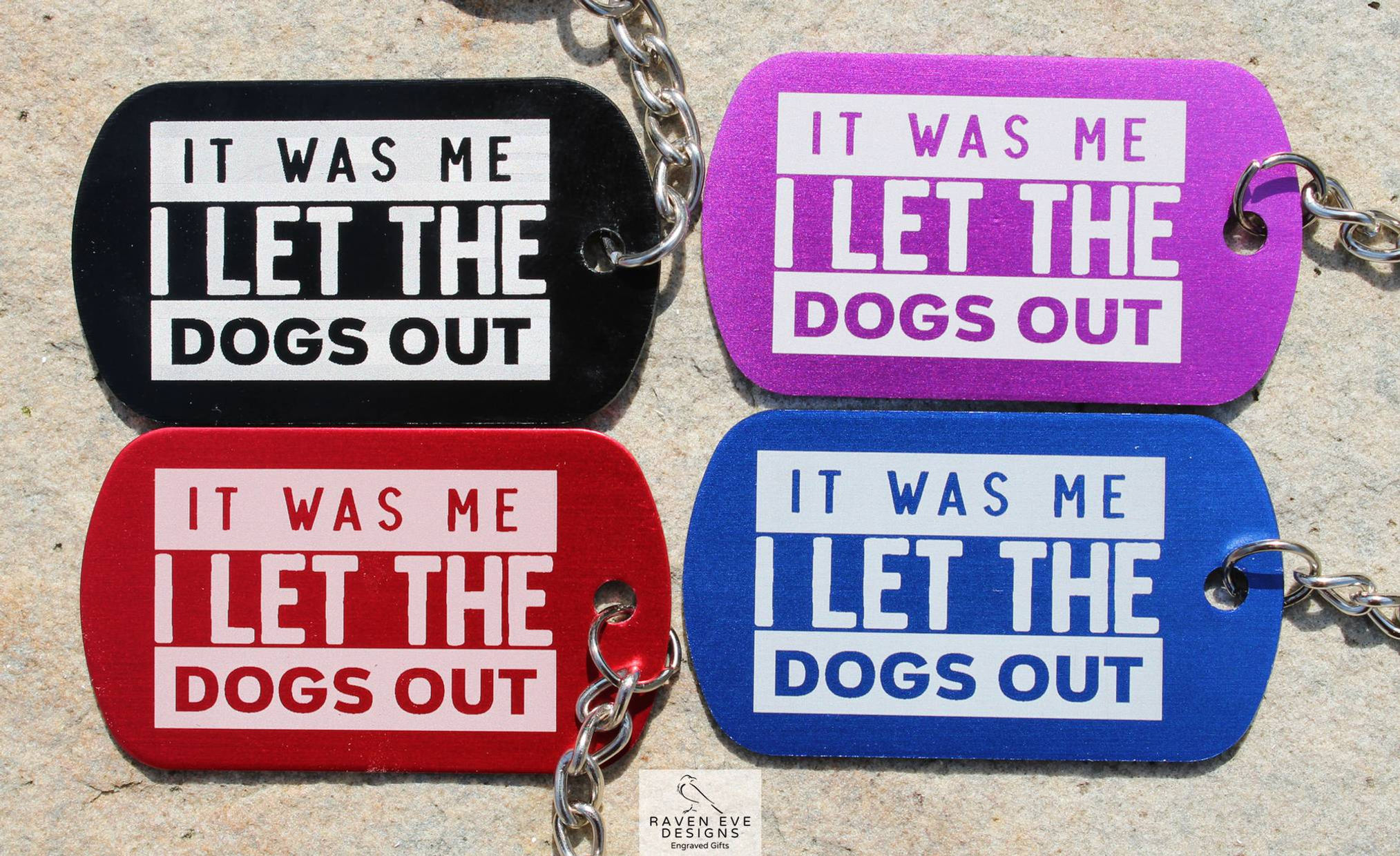 'It Was Me I Let The Dogs Out' Engraved Metal Keyring