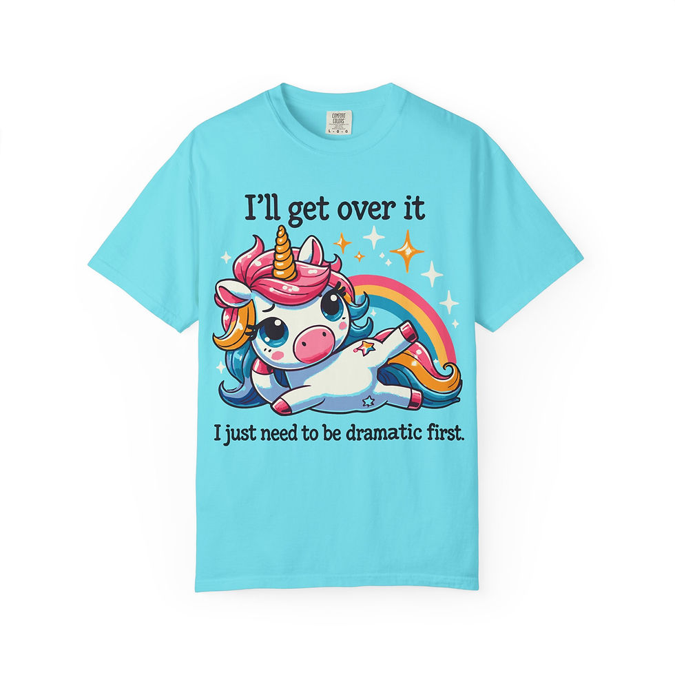Thumbnail: Dramatic Unicorn T-Shirt — "I'll Get Over It, I Just Need to Be Dramatic First"