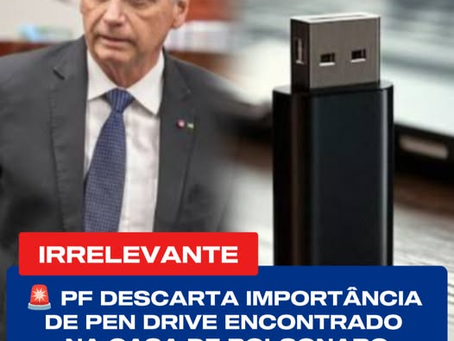 Irrelevante: PF descarta importância de pen drive encontrado na casa de Bolsonaro
