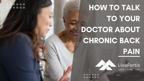 LivaFortis helps people understand just how to talk to their doctor about chronic back pain