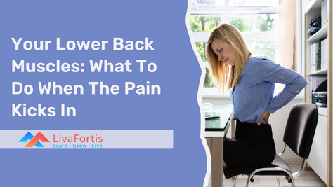 Your Lower Back Muscles: What To Do When The Pain Kicks In