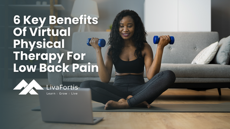 LivaFortis explores the key benefits of virtual physical therapy for low back pain