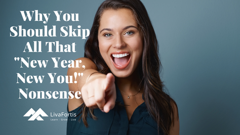 Why You Should Skip All That “New Year, New You!” Nonsense
