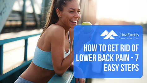How To Get Rid Of Lower Back Pain - 7 Easy Steps