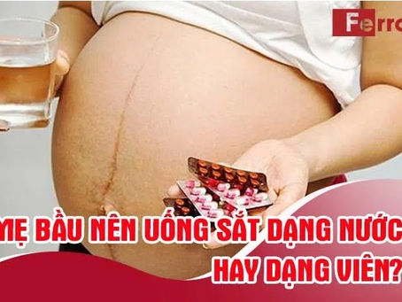 Ba bau nen uong sat dang nuoc hay dang vien?