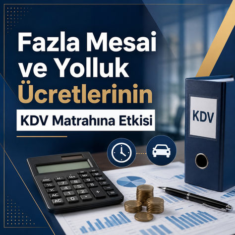 Fazla Mesai ve Yolluk Ücretlerinin KDV Matrahına Etkisi