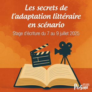 7-9 juillet 2025 | Stage les secrets de l'adaptation littéraire en scénario