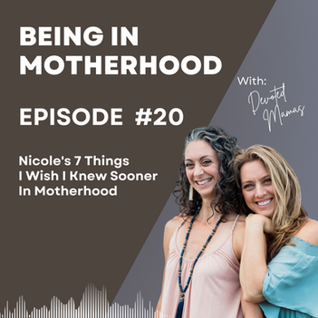 Nicole’s 7 Things I Wish I Knew Sooner in Motherhood (Episode #20)
