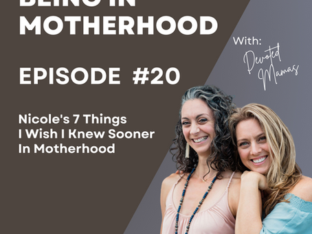 Nicole’s 7 Things I Wish I Knew Sooner in Motherhood (Episode #20)