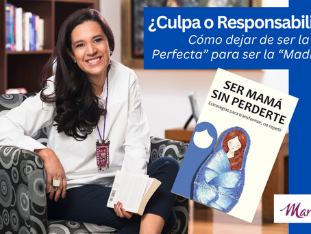 La Culpa Materna: Aceptar para criar con libertad