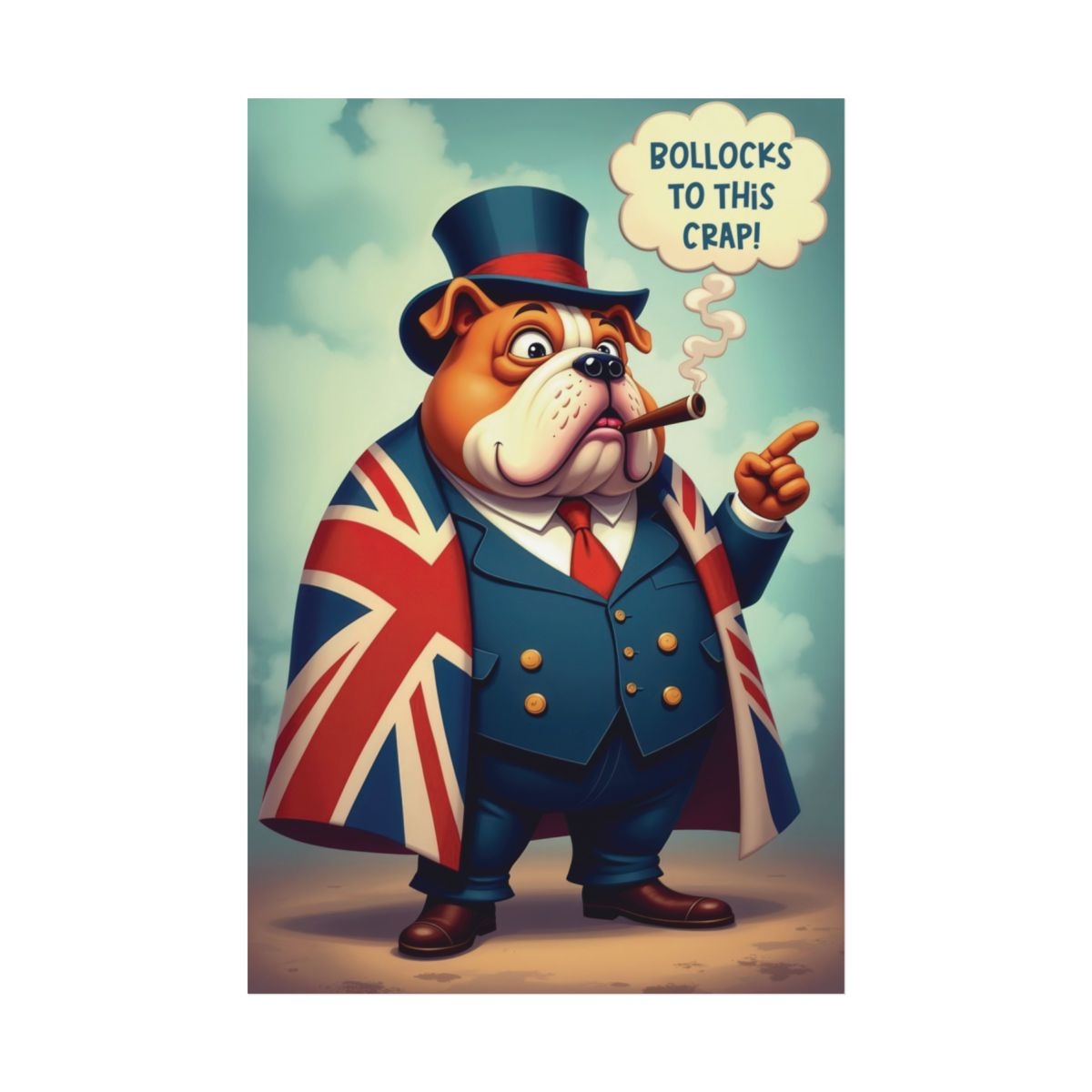 Rolled Poster of a British Bulldog Saying "Bollocks To This Crap!"