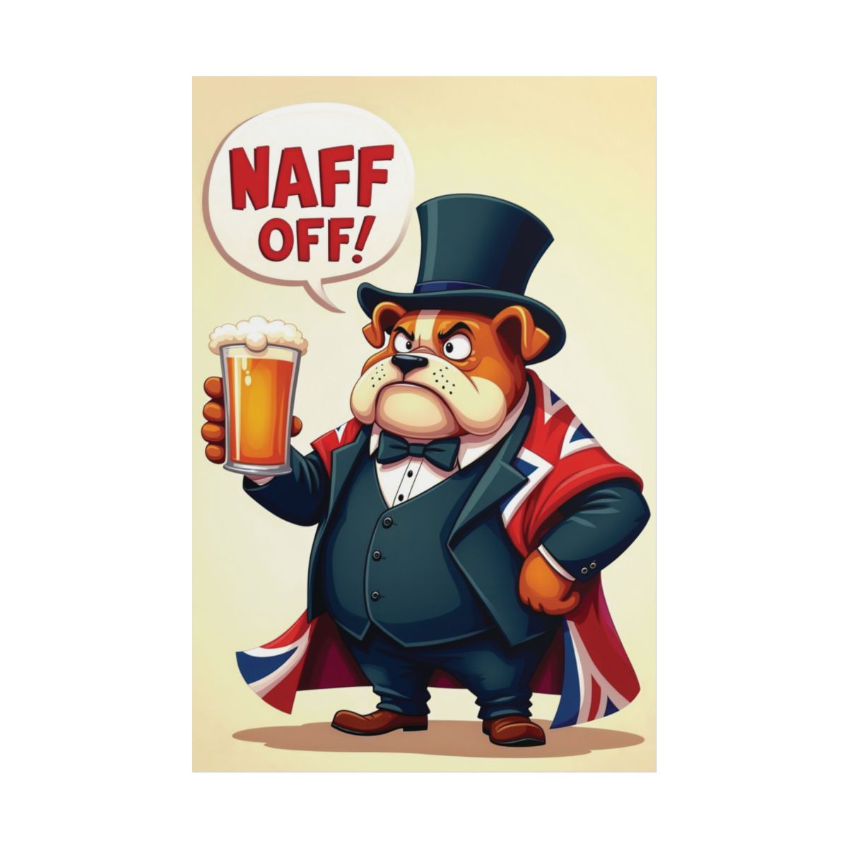 Rolled Poster of a British Bulldog Saying "Naff Off!"