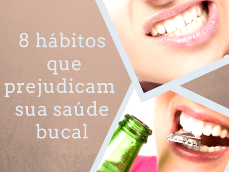 8 Hábitos aparentemente inofensivos que prejudicam sua saúde bucal.