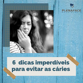 Conheça 6 dicas imperdíveis para evitar as cáries