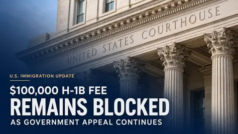 $100,000 H-1B Fee Remains Blocked as Government Appeal Continues