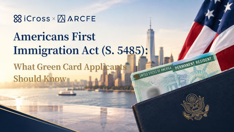 Americans First Immigration Act S. 5485 cover graphic with iCross and ARCFE branding, U.S. flag, green card, passport and New York skyline
