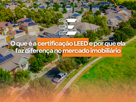 O que é a certificação LEED e por que ela faz diferença no mercado imobiliário
