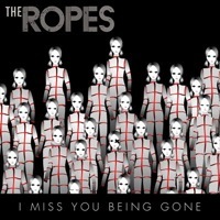 the ropes miss you being gone.jpg