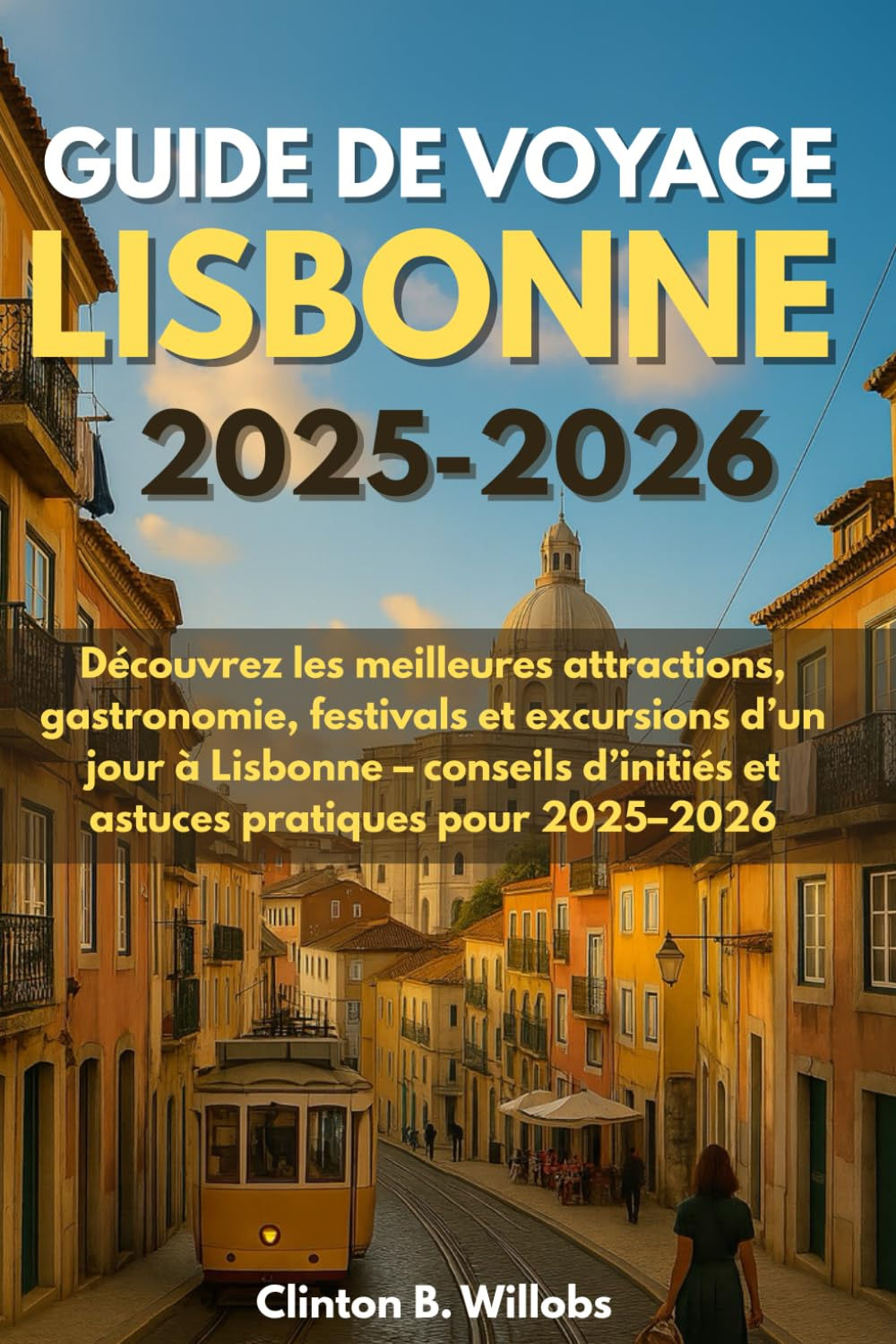GUIDE DE VOYAGE LISBONNE 2025-2026: Découvrez les meilleures attractions, gast