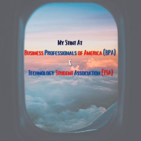 My Stint at Business Professionals of America(BPA) and Technology Student Association(TSA)