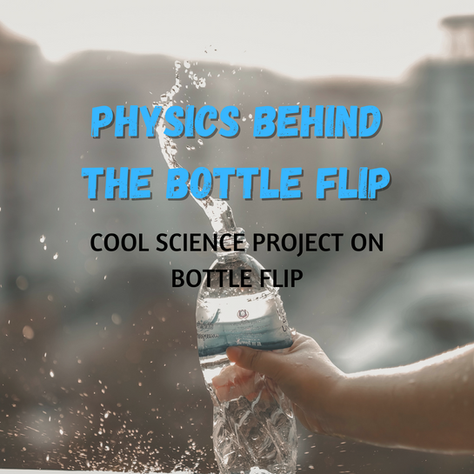 What is the Physics Behind the Bottle Flip? Science Project on Bottle Flipping