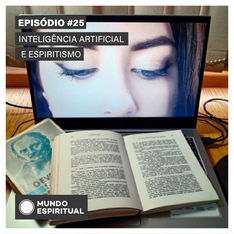 EPISÓDIO # 25 - INTELIGÊNCIA ARTIFICIAL E O ESPIRITISMO