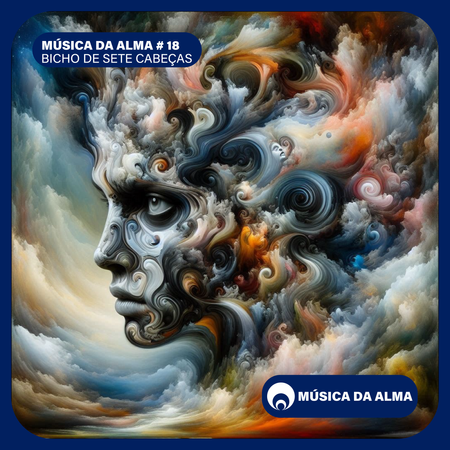 MÚSICA DA ALMA # 18 - BICHO DE SETE CABEÇAS