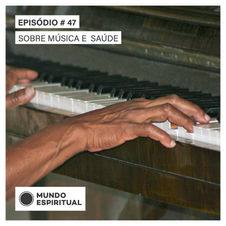 EPISÓDIO # 47 - SOBRE MÚSICA E SAÚDE