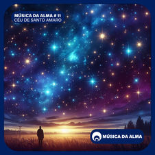 MÚSICA DA ALMA # 11 - CÉU DE SANTO AMARO