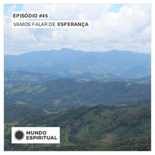 EPISÓDIO # 45 - E VAMOS FALAR DE ESPERANÇA