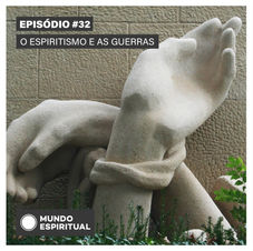 EPISÓDIO # 32 - O ESPIRITISMO E AS GUERRAS