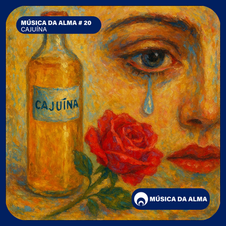 MÚSICA DA ALMA # 20 - CAJUÍNA